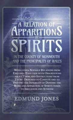 A Relation Of Apparitions Of Spirits In The County Of Monmouth And The Principality Of Wales