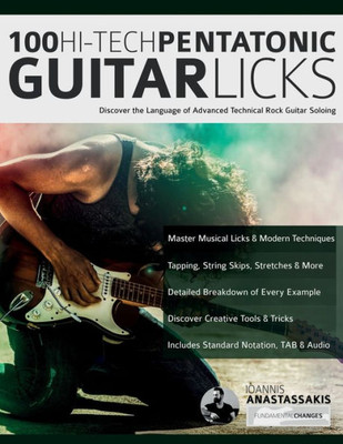 100 Hi-Tech Pentatonic Guitar Licks: Discover The Language Of Advanced Technical Rock Guitar Soloing (Learn How To Play Rock Guitar)