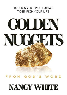 Golden Nuggets From God's Word: 100 Day Devotional To Enrich Your Life