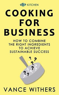 COOKING FOR BUSINESS: The Ingredients For Sustainable Success