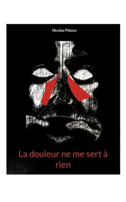 La Douleur Ne Me Sert À Rien (French Edition)