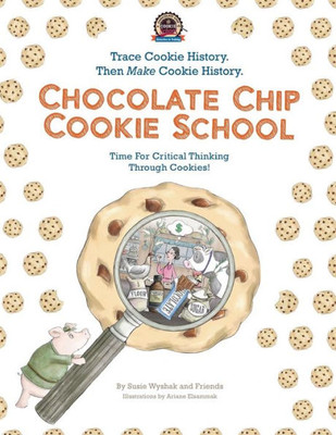 Chocolate Chip Cookie School: Learn Cookie History. Then Make Cookie History.