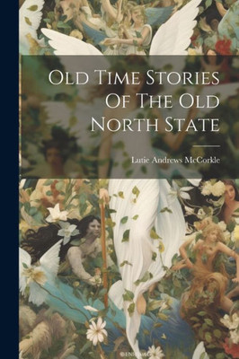 Old Time Stories Of The Old North State