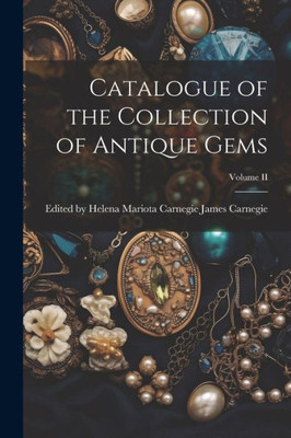 Catalogue Of The Collection Of Antique Gems; Volume Ii