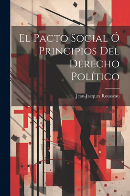 El Pacto Social Ó Principios Del Derecho Político (Spanish Edition)