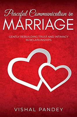 Peaceful Communication in Marriage: Gently Rebuilding Trust and Intimacy in Relationships