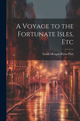 A Voyage To The Fortunate Isles, Etc