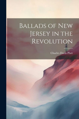 Ballads Of New Jersey In The Revolution