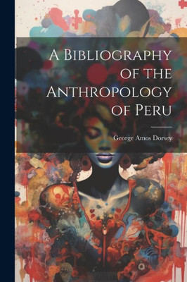 A Bibliography Of The Anthropology Of Peru