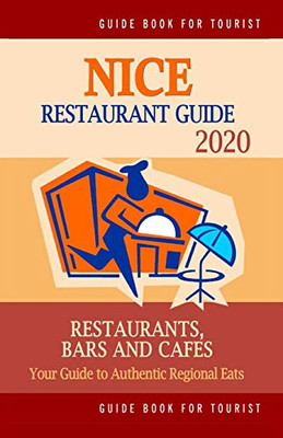 Nice Restaurant Guide 2020: Your Guide to Authentic Regional Eats in Nice, France (Restaurant Guide 2020)