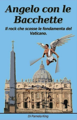 Angelo Con Le Bacchette: Il Rock Che Scosse Le Fondamenta Del Vaticano (Italian Edition)