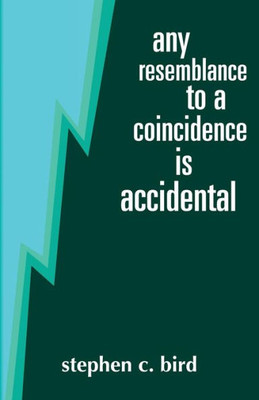 Any Resemblance To A Coincidence Is Accidental