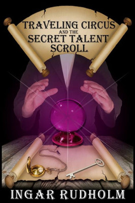 Traveling Circus And The Secret Talent Scroll: Young Adult Fantasy (Traveling Circus Series)