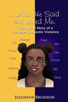 ....And He Said He Loved Me: The Untold Story Of A Teenager Domestic Violence