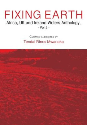 Fixing Earth: Africa, Uk And Ireland Writers Anthology Vol. 2