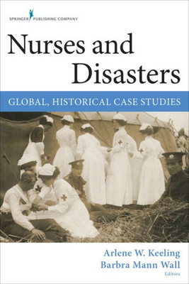 Nurses And Disasters: Global, Historical Case Studies