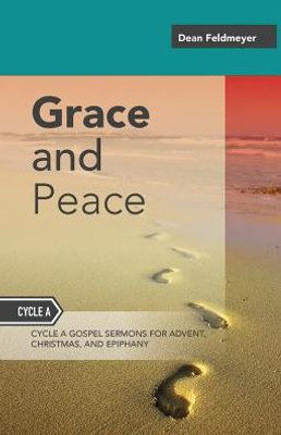Grace And Peace: Sermons For Advent, Christmas And Epiphany, Cycle A Gospel Texts