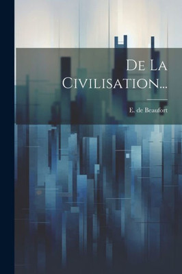 De La Civilisation... (French Edition)