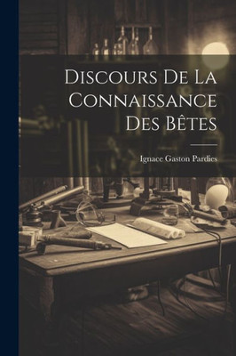 Discours De La Connaissance Des Bêtes (French Edition)