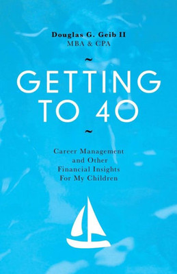 Getting To 40: Career Management And Other Financial Insights For My Family
