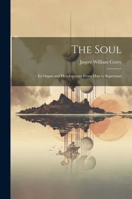 The Soul: Its Organ And Development From Man To Superman