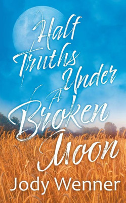 Half Truths Under A Broken Moon
