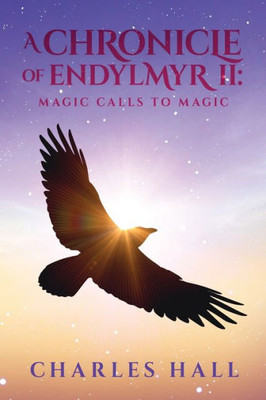 A Chronicle Of Endylmyr Ii: Magic Calls To Magic