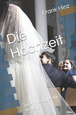 Die Hochzeit: Oder Wie Ich Marie Verlor (German Edition)
