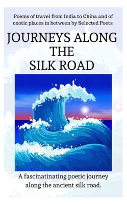 Journeys Along The Silk Road (Lost Tower Poetry)