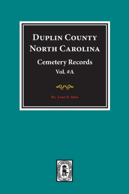 Duplin County, North Carolina Cemetery Records. (Volume A).