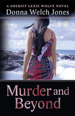 Murder And Beyond: Lexie Wolfe Novel - Book 4 (Sheriff Lexie Wolfe Novels)