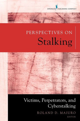 Perspectives On Stalking: Victims, Perpetrators, And Cyberstalking