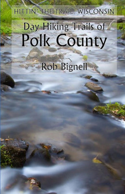 Day Hiking Trails Of Polk County (Hittin' The Trail: Wisconsin)