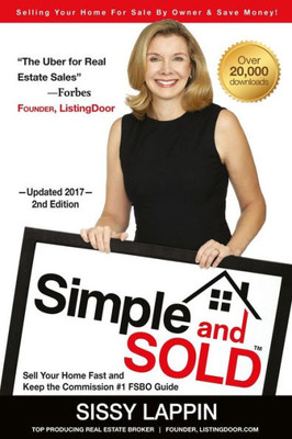 Simple And Sold - Sell Your Home Fast And Keep The Commission #1 Fsbo Guide: Selling Your House For Sale By Owner & Save Money!