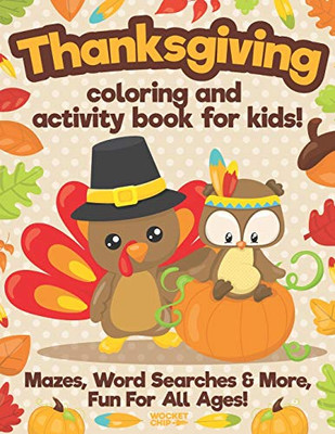 Thanksgiving Coloring And Activity Book For Kids: Easy, Large Print Sheets With Mazes, Word Searches And More For All Ages From Toddler to Senior (Thanksgiving Coloring Activity Books)