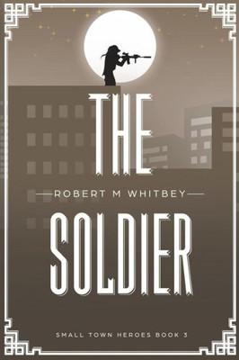 The Soldier (Small Town Heroes)