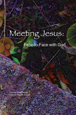 Meeting Jesus: Face-To-Face With God (The God Man Series)
