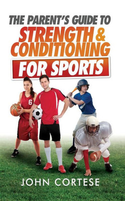 The Parents Guide To Strength And Conditioning For Sports
