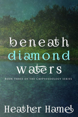 Beneath Diamond Waters: Book 3 Of The Cryptozoology Series