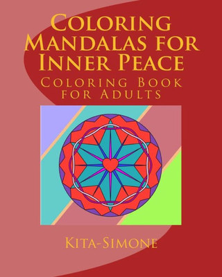 Coloring Mandalas For Inner Peace: Coloring Book For Adults