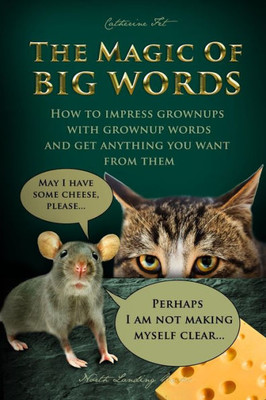 The Magic Of Big Words: How To Impress Grownups With Grownup Words And Get Anything You Want From Them: Social Skills, Social Rules, Talking And Listening Skills For Kids Ages 7 - 11