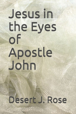Jesus In The Eyes Of Apostle John