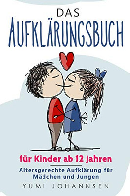 Das Aufklarungsbuch für Kinder ab 12 Jahren: Altersgerechte Aufklarung für Madchen und Jungen (German Edition)
