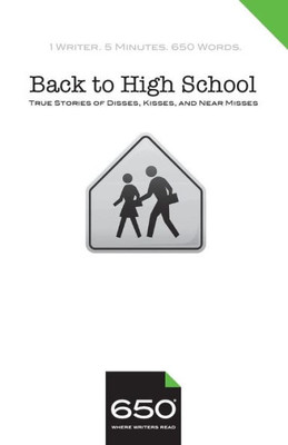 650 | Back To High School: True Stories Of Disses, Kisses, And Near Misses