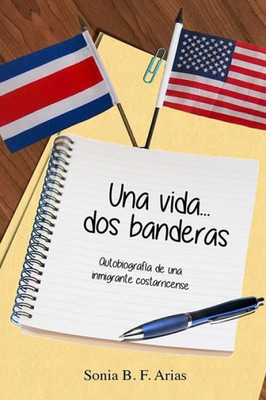Una Vida...Dos Banderas: Autobiografia De Una Inmigrante Costarricense (Spanish Edition)