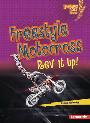 Freestyle Motocross: Rev It Up! (Lightning Bolt Books ® ? Dirt Bike Zone)