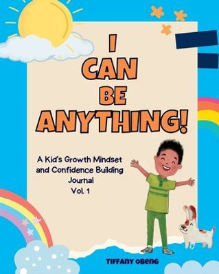 I Can Be Anything!: A Kid's Activity Journal To Build A Growth Mindset And Confidence Through Career Exploration (Career Book For Kids) (Career Books For Kids)