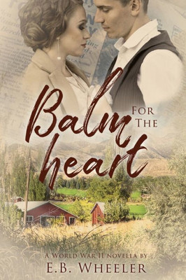 Balm For The Heart: A World War Ii Novella (Utah At War)