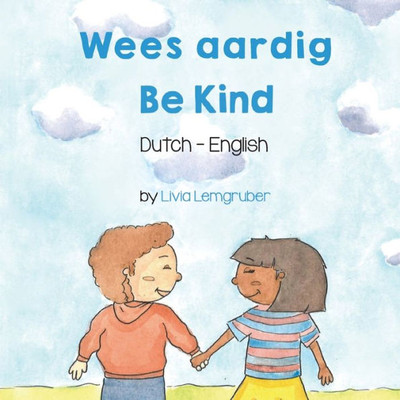 Be Kind (Dutch-English): Wees Aardig (Language Lizard Bilingual Living In Harmony) (Dutch Edition)