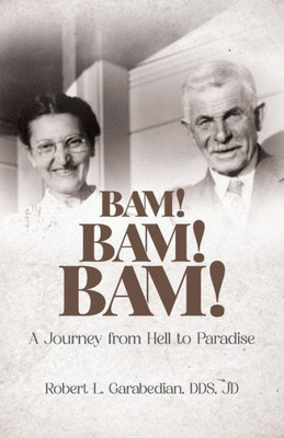Bam! Bam! Bam!: A Journey From Hell To Paradise